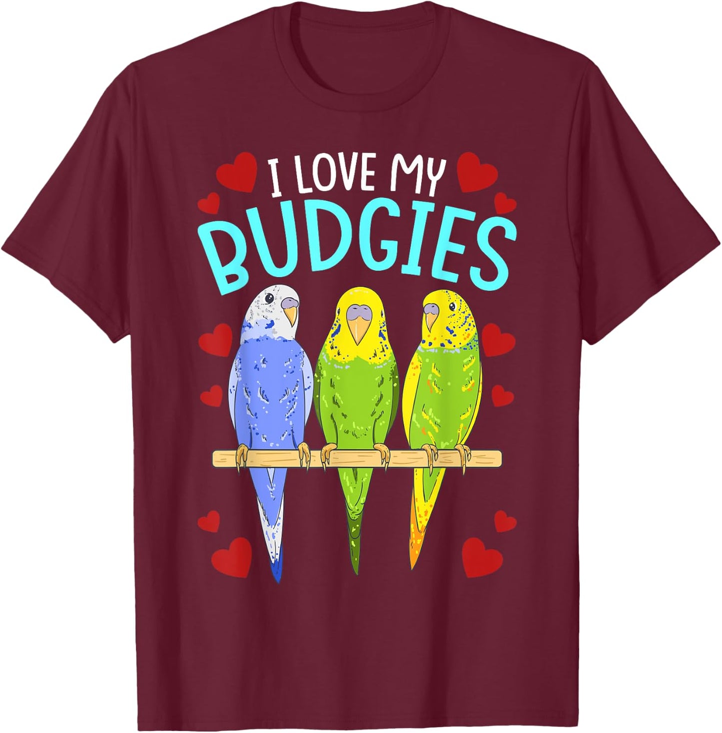 Funny Birds Parrots I Love My Budgies Cockatoo Bird Parrot T-Shirt - T-Shirt | Maroon