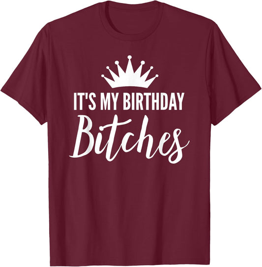 It's My Birthday Bitches Shirt ,It's My Bday Bitchs T-Shirt - T-Shirt | Maroon