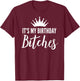 It's My Birthday Bitches Shirt ,It's My Bday Bitchs T-Shirt - T-Shirt | Maroon