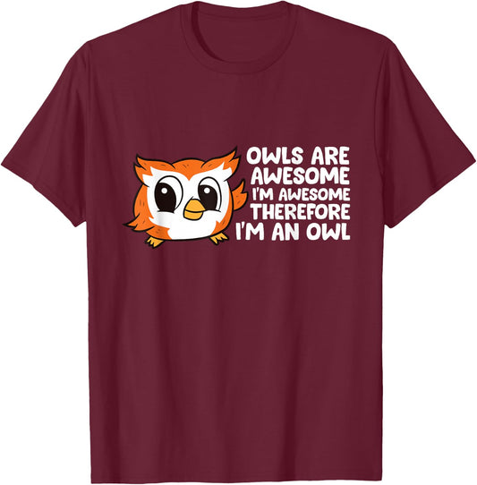 Owls are Awesome I'm Awesome Therefore I'm an Owl T-Shirt - T-Shirt | Maroon