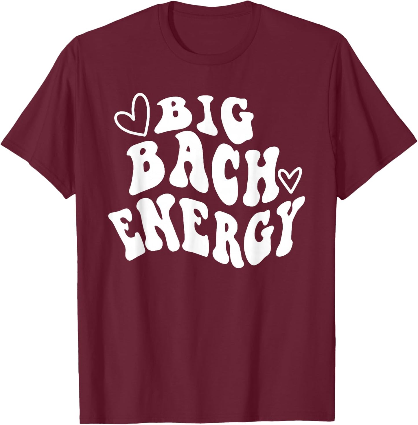 Big Bach Energy, It's About Damn Time, Bachelorette Party T-Shirt - T-Shirt | Maroon