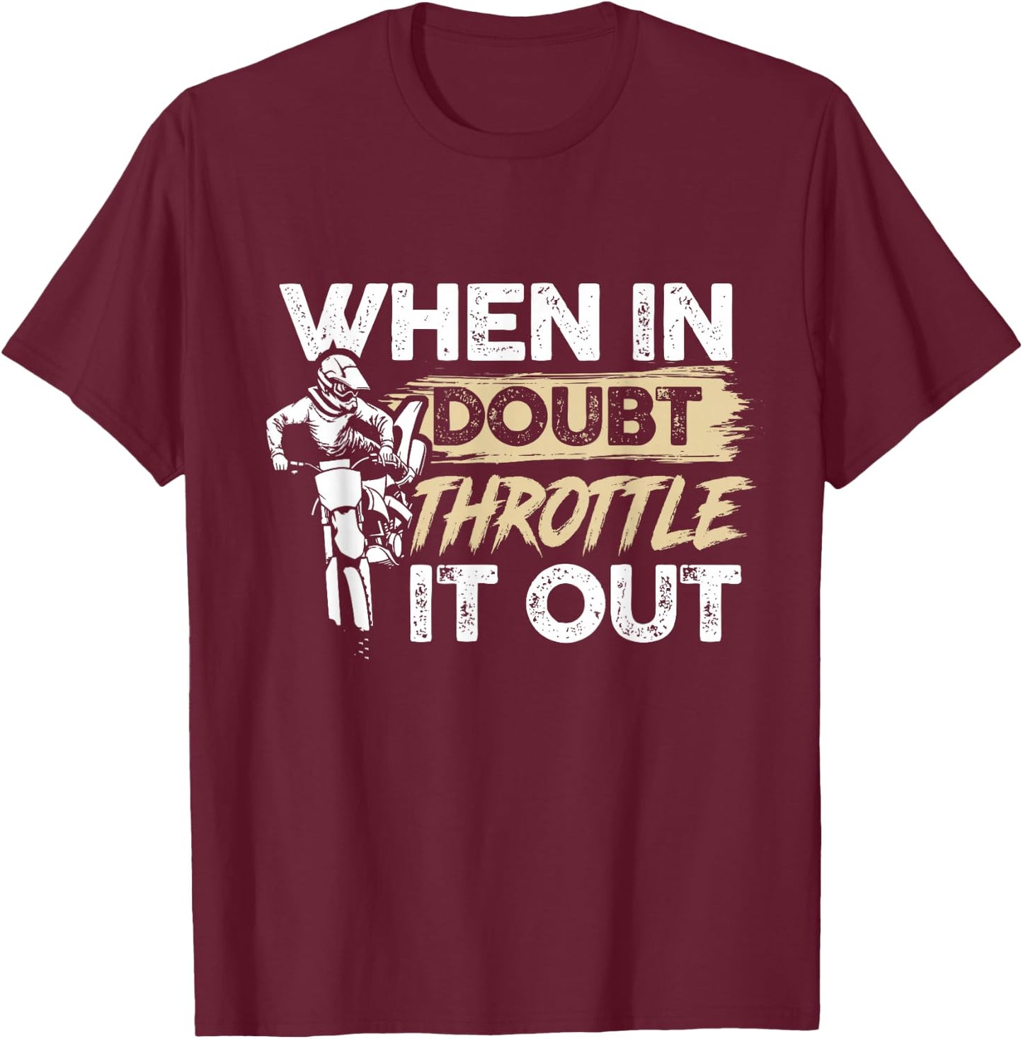 When In Doubt Throttle It Out Motorcycle Enduro Dirt Bike T-Shirt - T-Shirt | Maroon