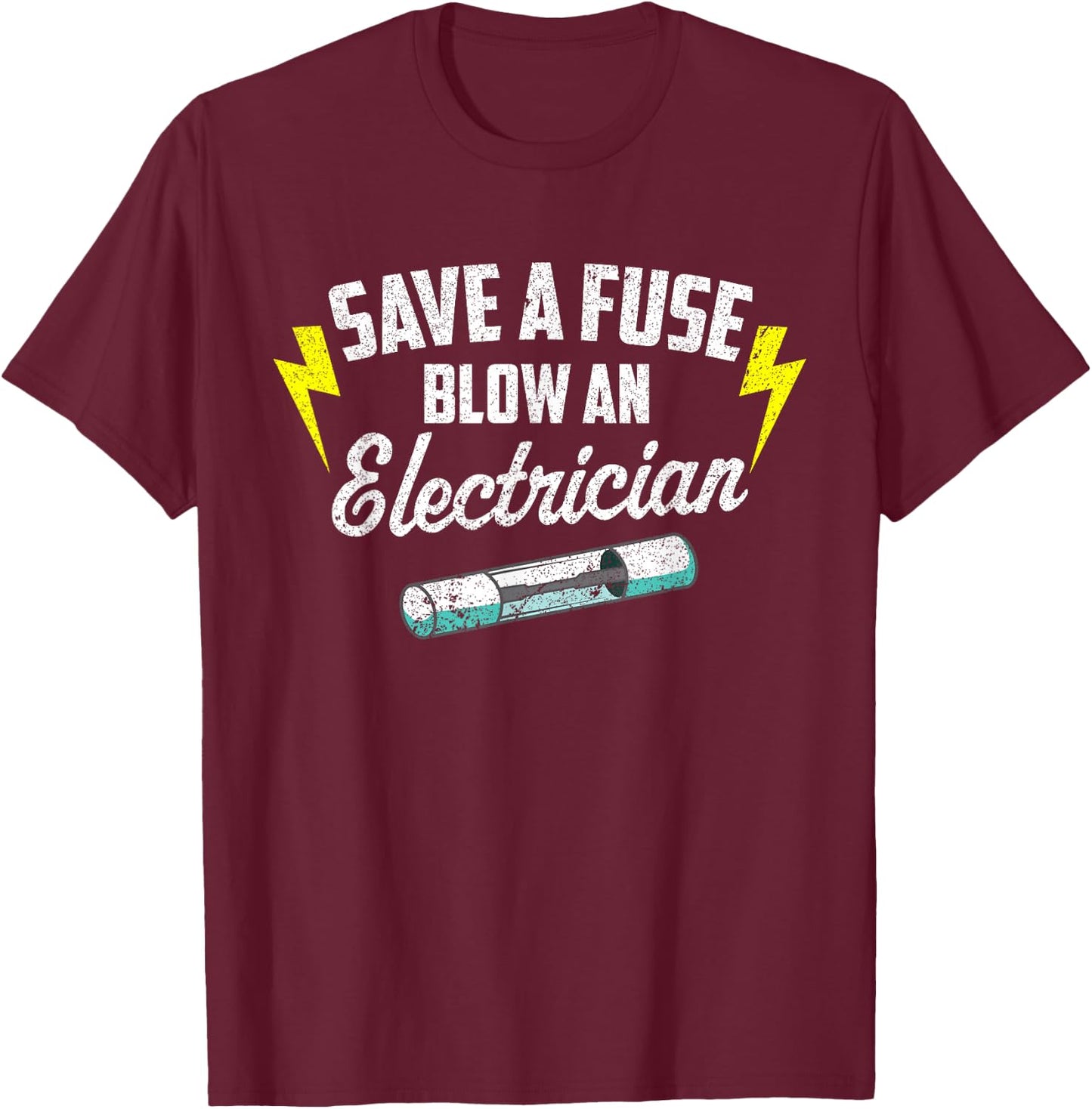 Save A Fuse Blow An Electrician T-Shirt - T-Shirt | Maroon