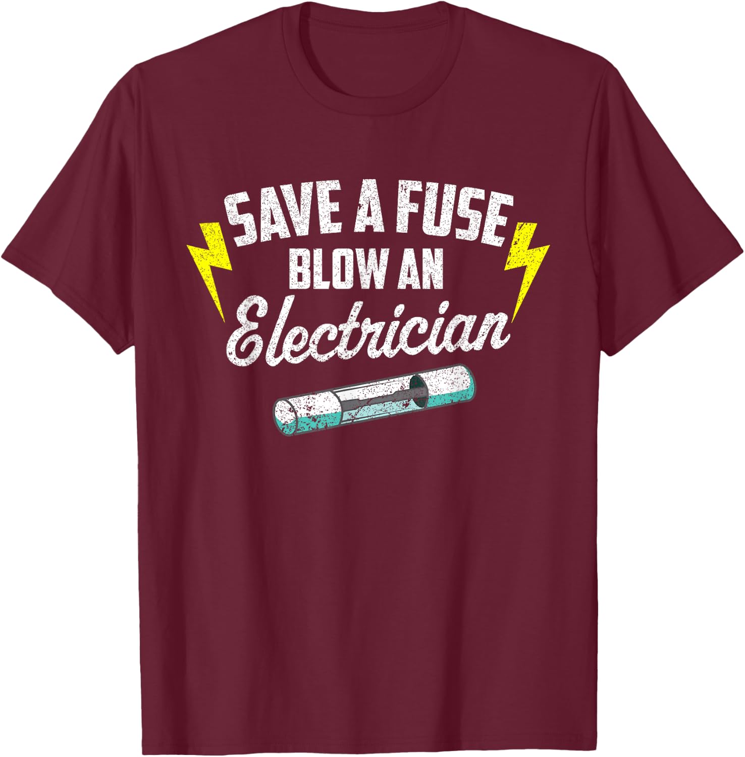 Save A Fuse Blow An Electrician T-Shirt - T-Shirt | Maroon