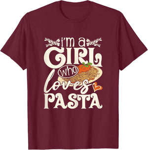I'm A Girl Who Loves Pasta - Italian Food Pasta Lover Foodie T-Shirt - T-Shirt | Maroon