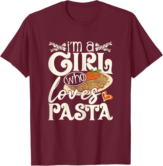 I'm A Girl Who Loves Pasta - Italian Food Pasta Lover Foodie T-Shirt - T-Shirt | Maroon