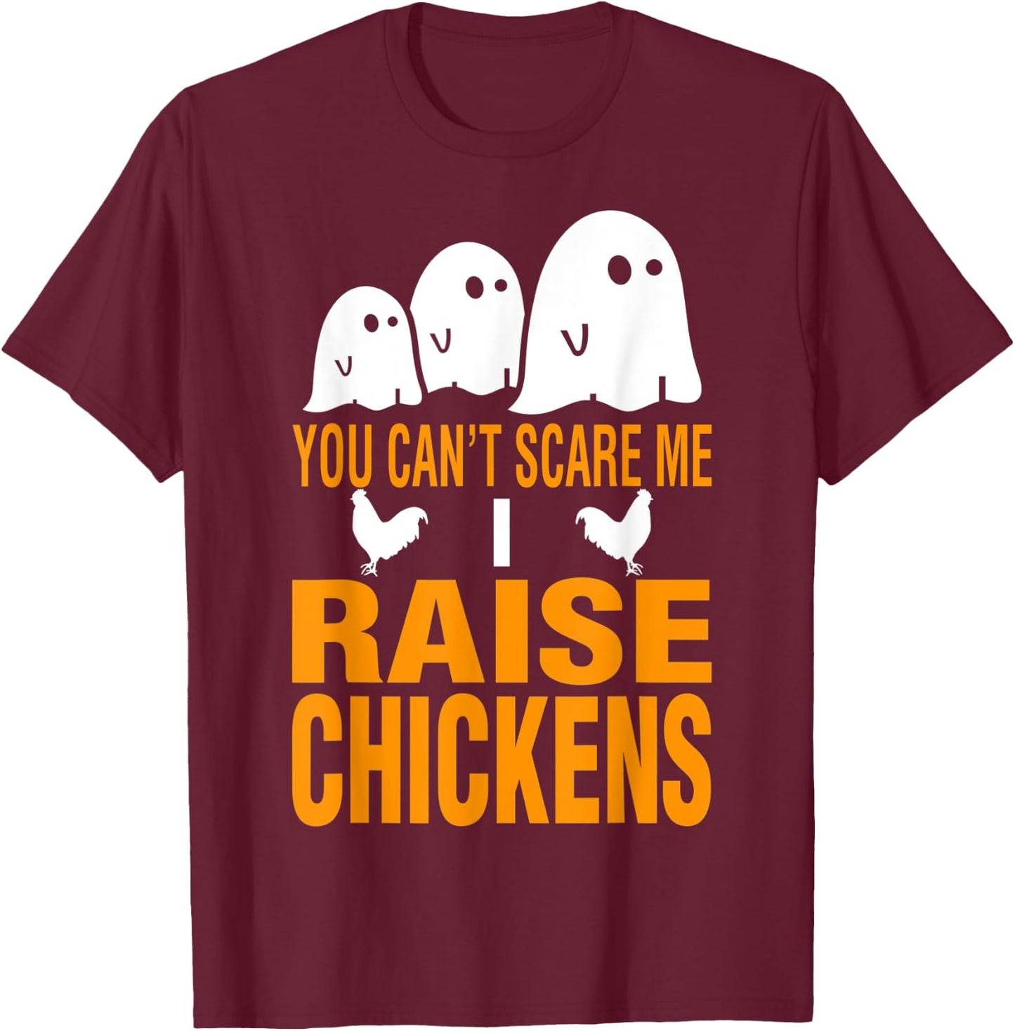Halloween You Cant Scare Me I Raise Chickens T-Shirt - T-Shirt | Maroon