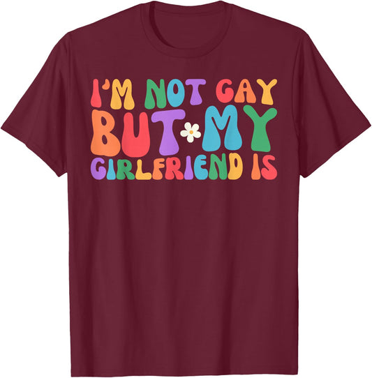 I'm Not Gay But My Girlfriend Is Lesbian Pride LGBTQ T-Shirt - T-Shirt | Maroon