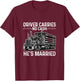 Driver Carries No Cash, He's Married Joke Saying Trucker T-Shirt - T-Shirt | Maroon