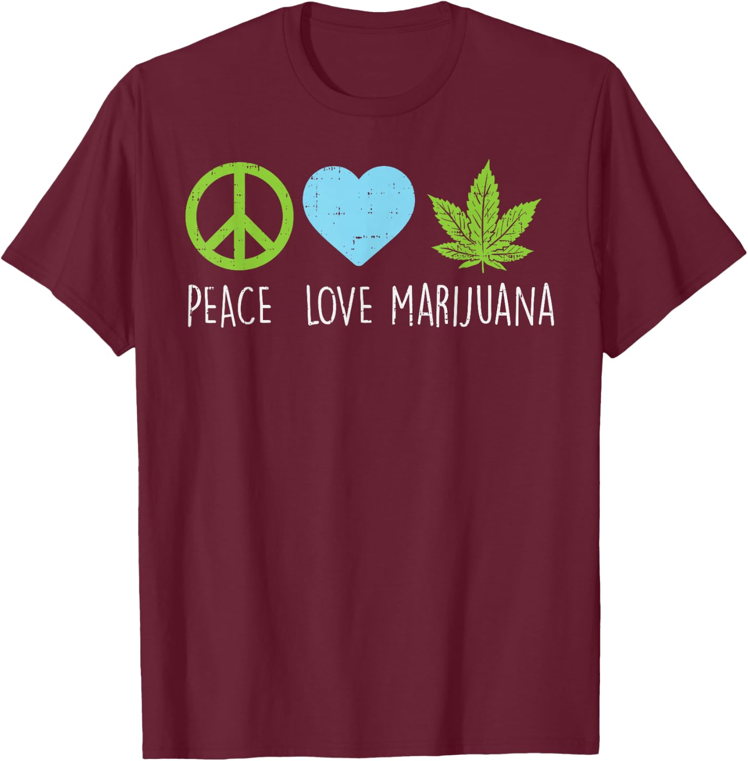 Peace Love Marijuana Hippie Weed Cannabis 420 Stoner Gift T-Shirt - T-Shirt | Maroon