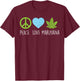 Peace Love Marijuana Hippie Weed Cannabis 420 Stoner Gift T-Shirt - T-Shirt | Maroon