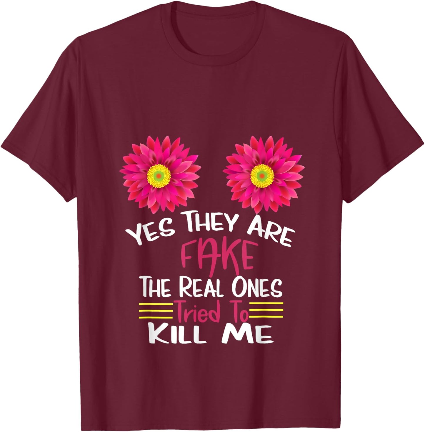 Yes They Are Fake Real Ones Tried To Kill Me Breast Cancer T-Shirt - T-Shirt | Maroon