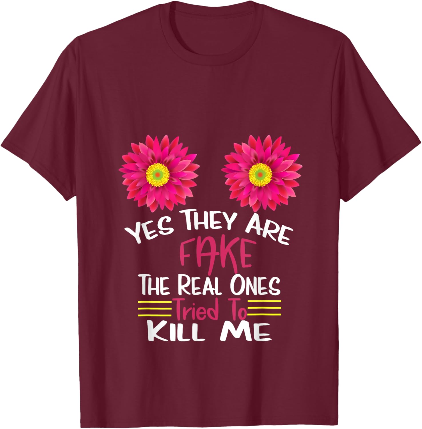 Yes They Are Fake Real Ones Tried To Kill Me Breast Cancer T-Shirt - T-Shirt | Maroon