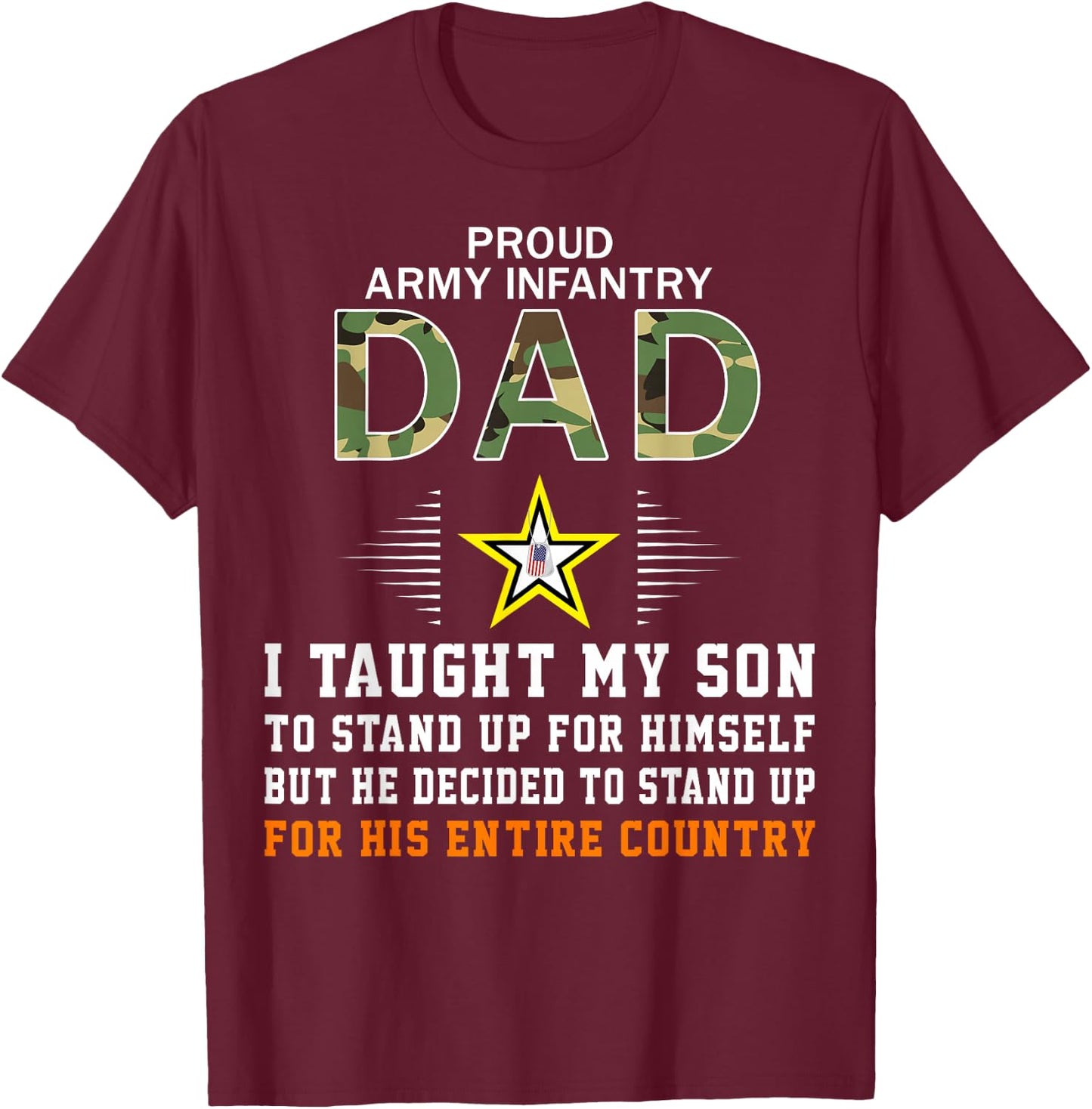 I Taught My Son How to Stand Up-Proud Army Infantry Dad Army T-Shirt - T-Shirt | Maroon