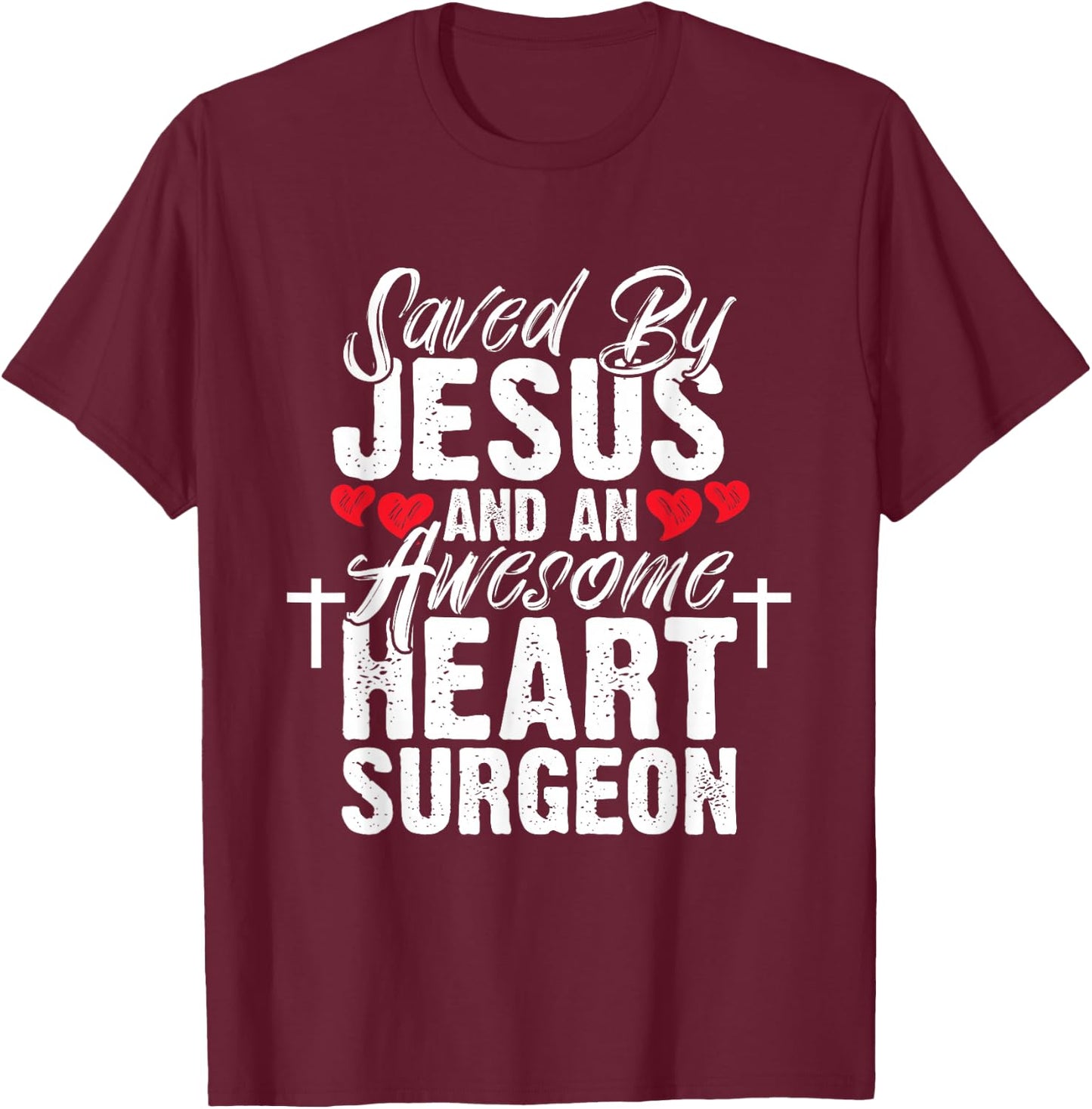Saved By Jesus Heart Surgeon Open Heart Surgery T-Shirt - T-Shirt | Maroon
