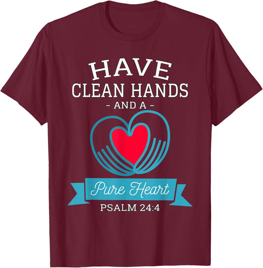 Have Clean Hands and a Pure Heart Psalm 24 Germaphobe T-Shirt - T-Shirt | Maroon