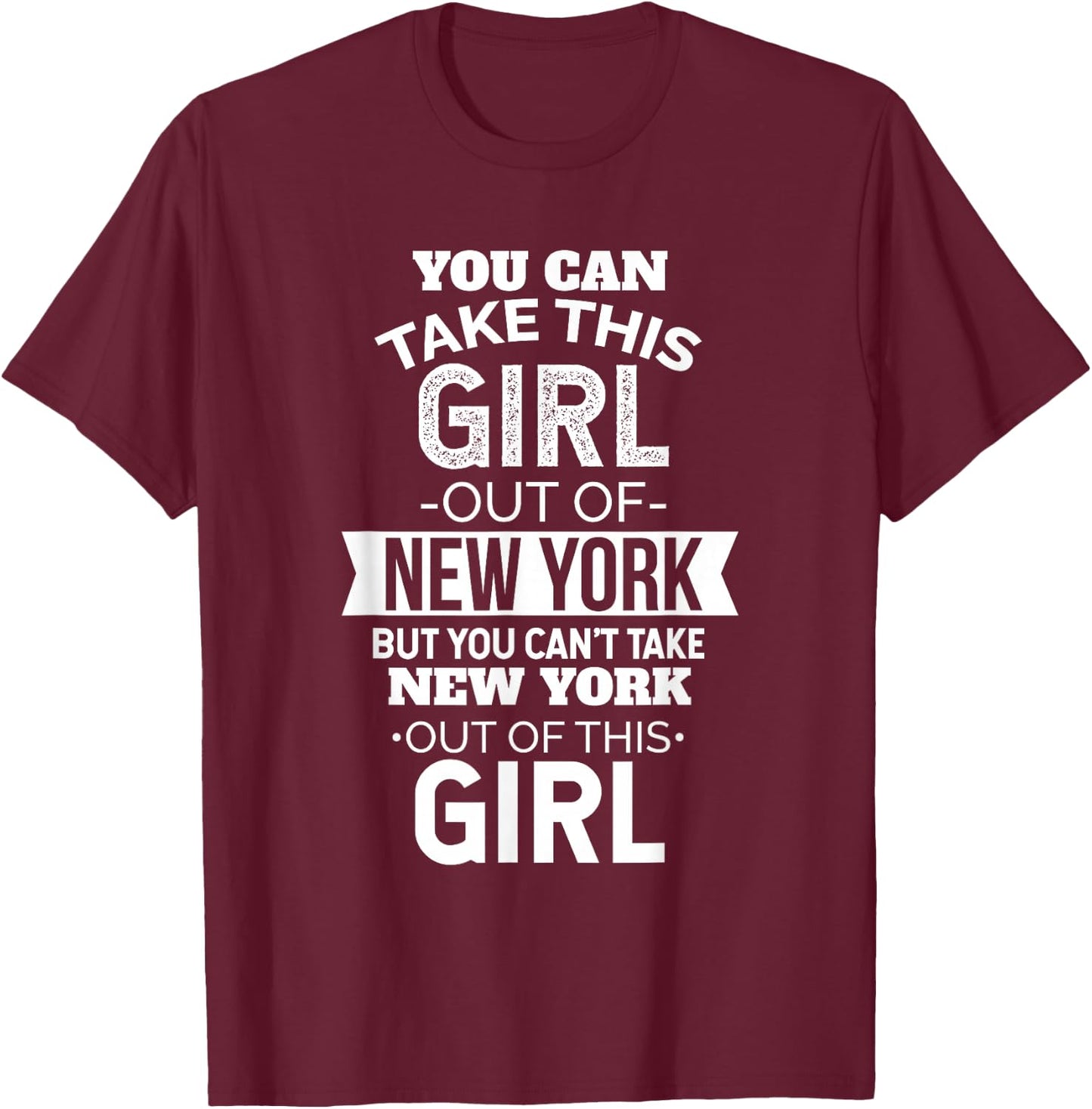 NY You Can Take This girl Out Of New York Souvenir Farewell T-Shirt - T-Shirt | Maroon