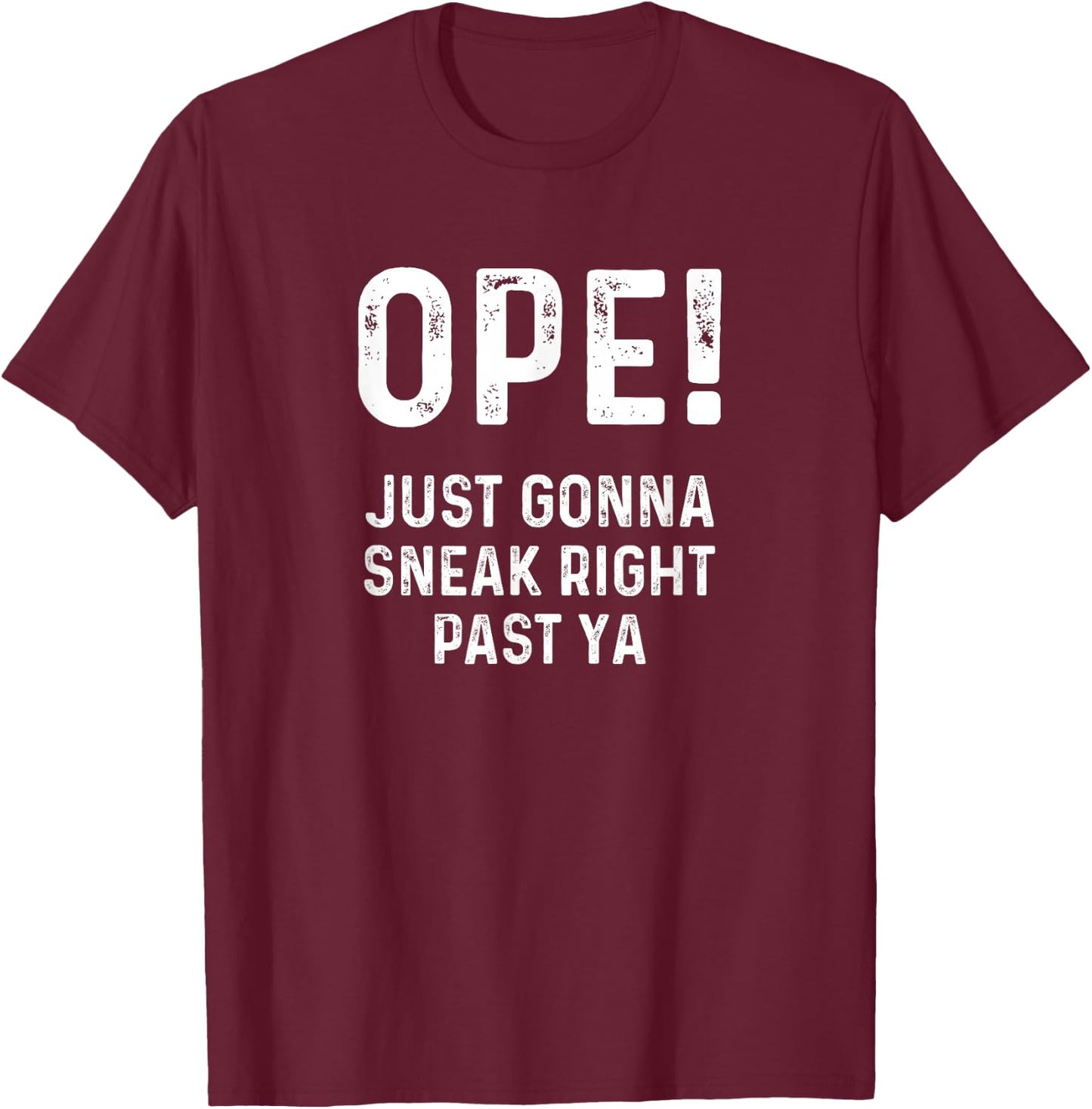 Ope Just Gonna Sneak Right Past Ya Funny Midwest Ope T-Shirt - T-Shirt | Maroon