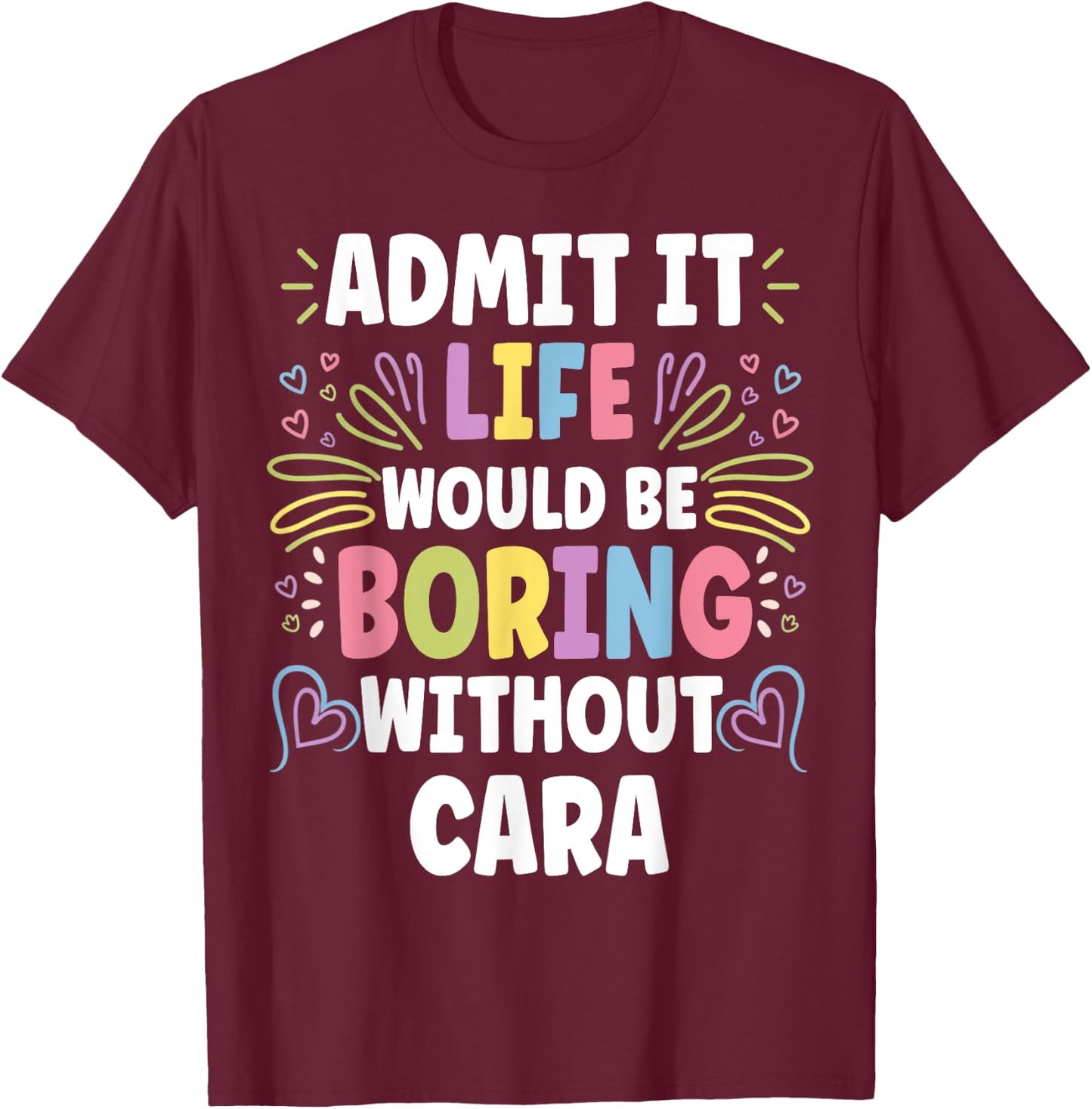 CARA Personalized Name Funny Cute Custom CARA Name T-Shirt - T-Shirt | Maroon