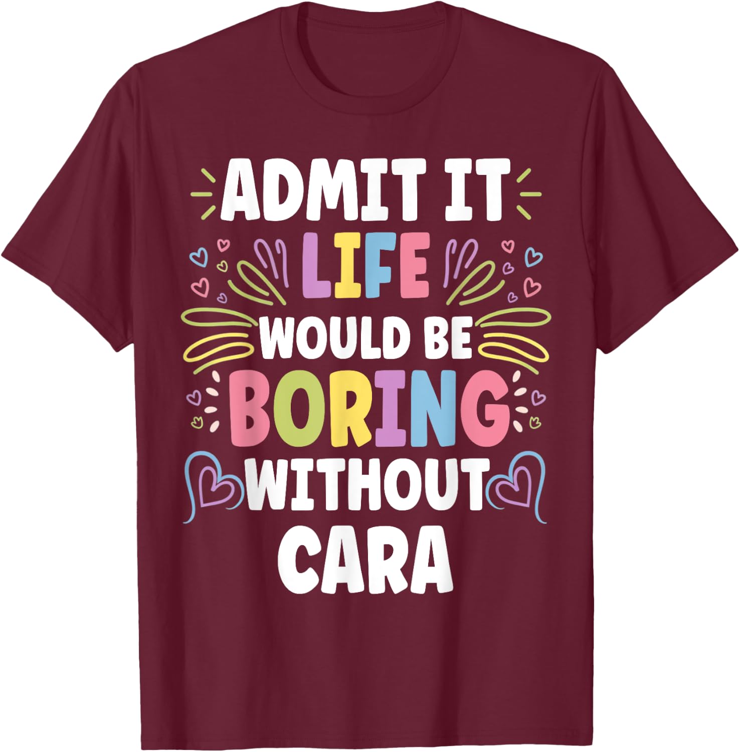 CARA Personalized Name Funny Cute Custom CARA Name T-Shirt - T-Shirt | Maroon
