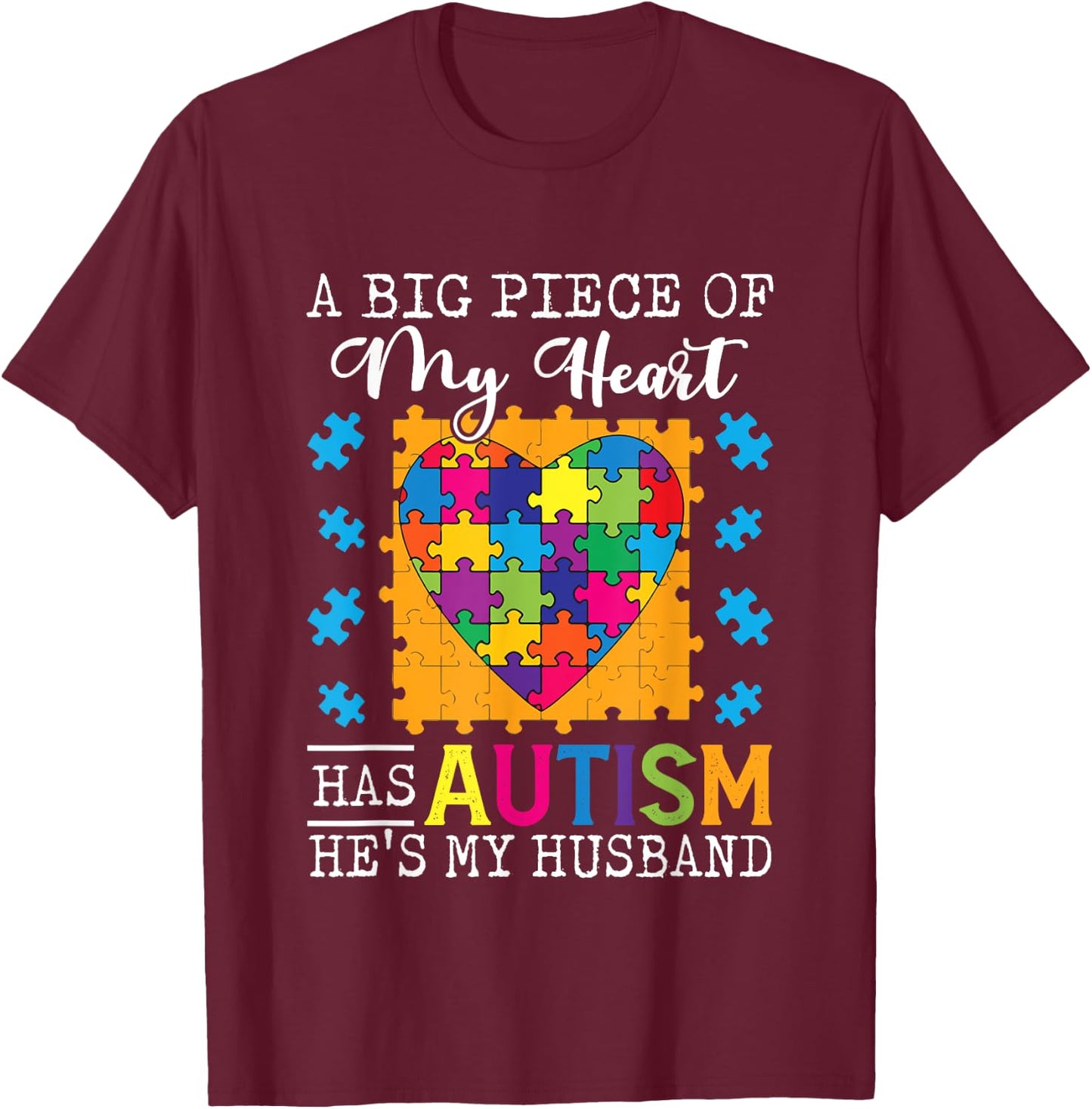 A Piece Of My Heart Has Autism My Husband T-Shirt - T-Shirt | Maroon