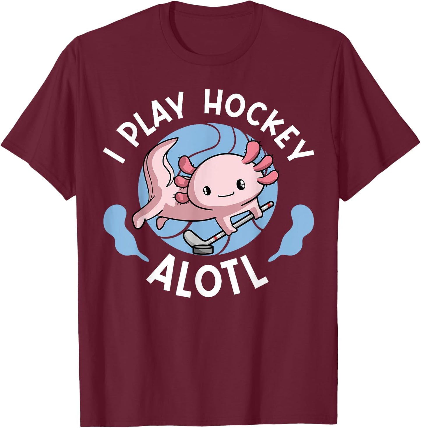 Kawaii Axolotl Pun Funny I Play Hockey Alotl T-Shirt - T-Shirt | Maroon