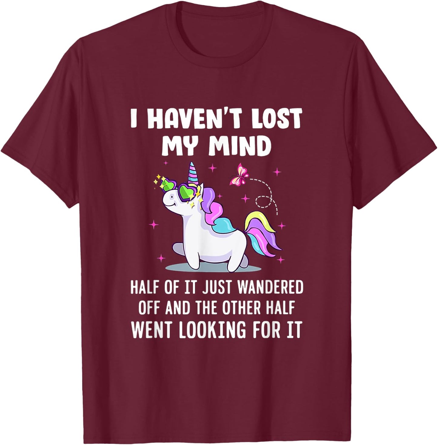 Unicorn Ich habe meinen Verstand nicht verloren T-Shirt - T-Shirt | Maroon