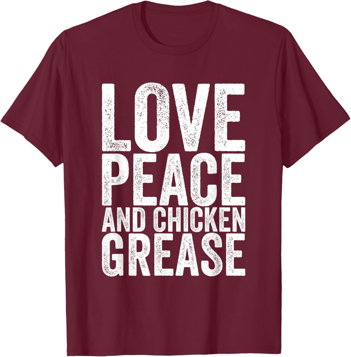 Love Peace And Chicken Grease T-Shirt - T-Shirt | Maroon