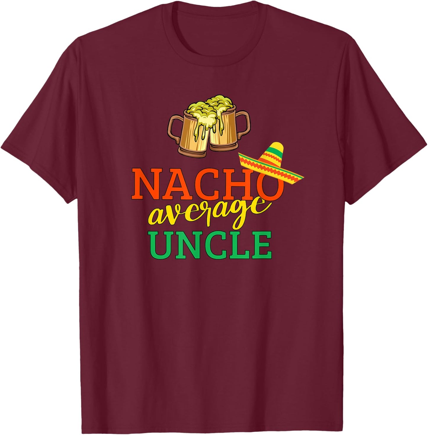 Nacho Average Uncle Drinking Party Christmas Gift Uncle T-Shirt - T-Shirt | Maroon