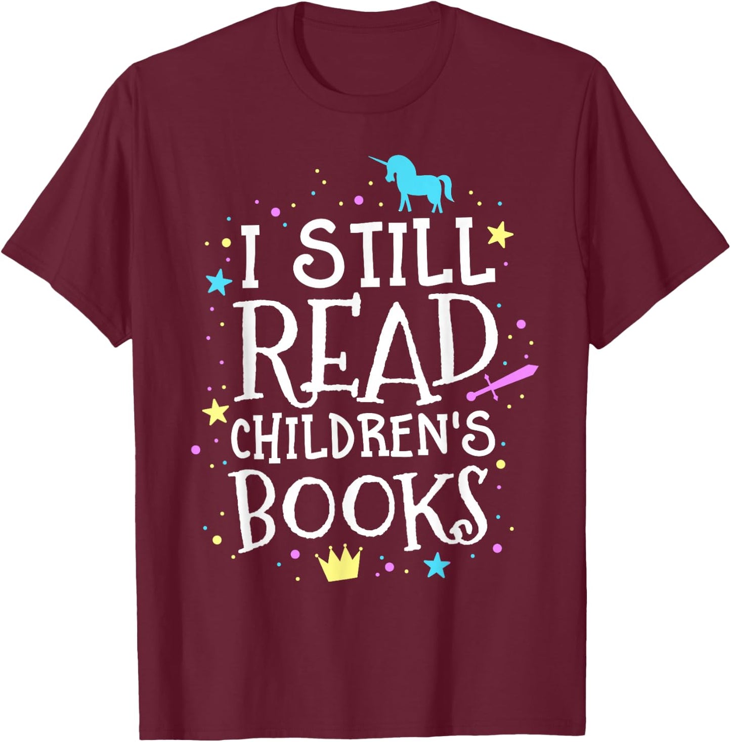 I Still Read Children's Books School Teacher Nerd Librarian Women Girls Kids T-Shirt - T-Shirt | Maroon