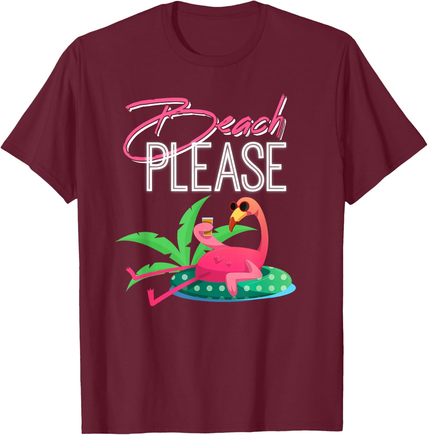 Beach Please, Funny & for Flamingo Lovers T-Shirt - T-Shirt | Maroon
