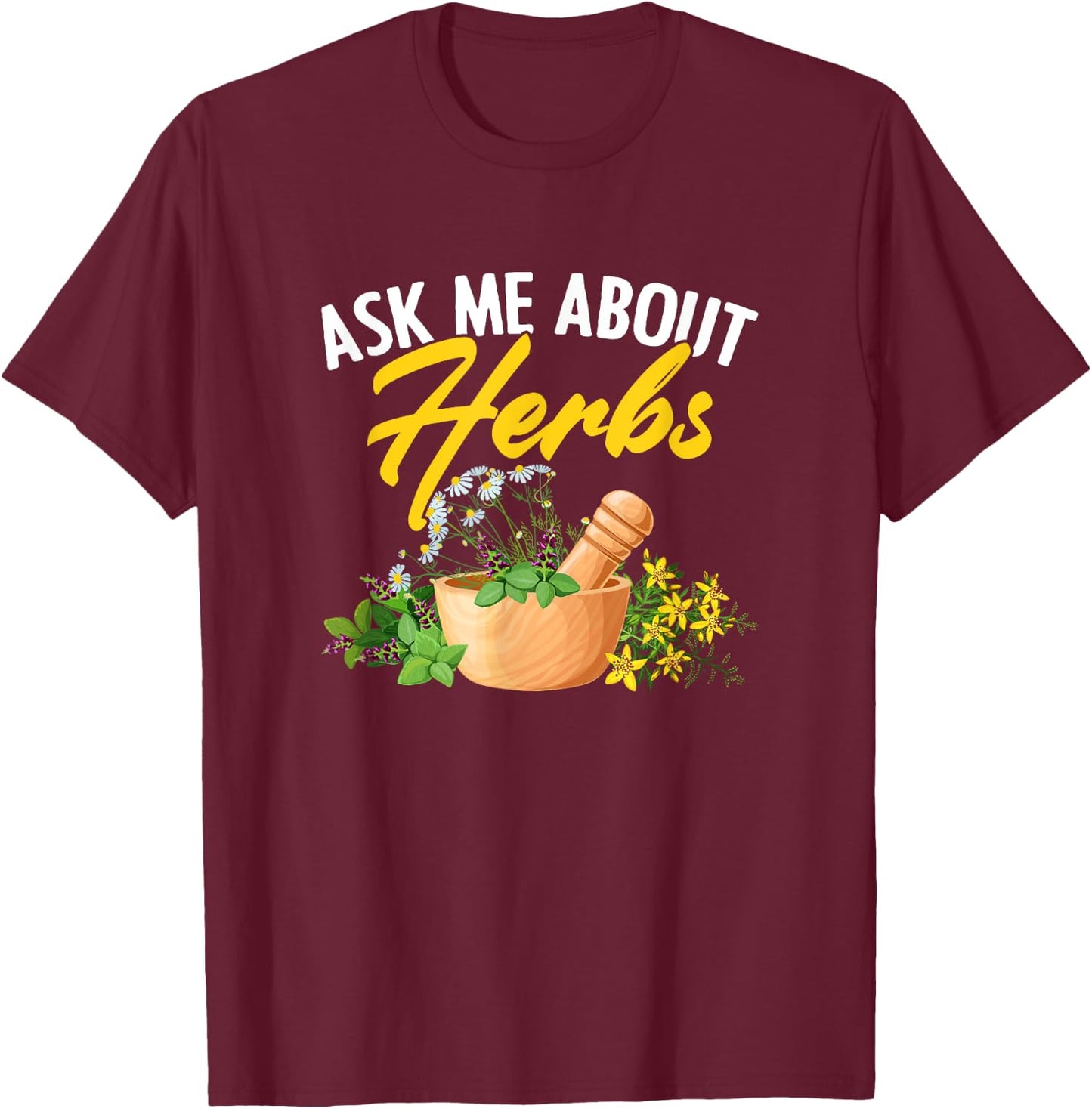 Ask Me About Herbs Plant-Based Herbs Herbal Herbalist T-Shirt - T-Shirt | Maroon