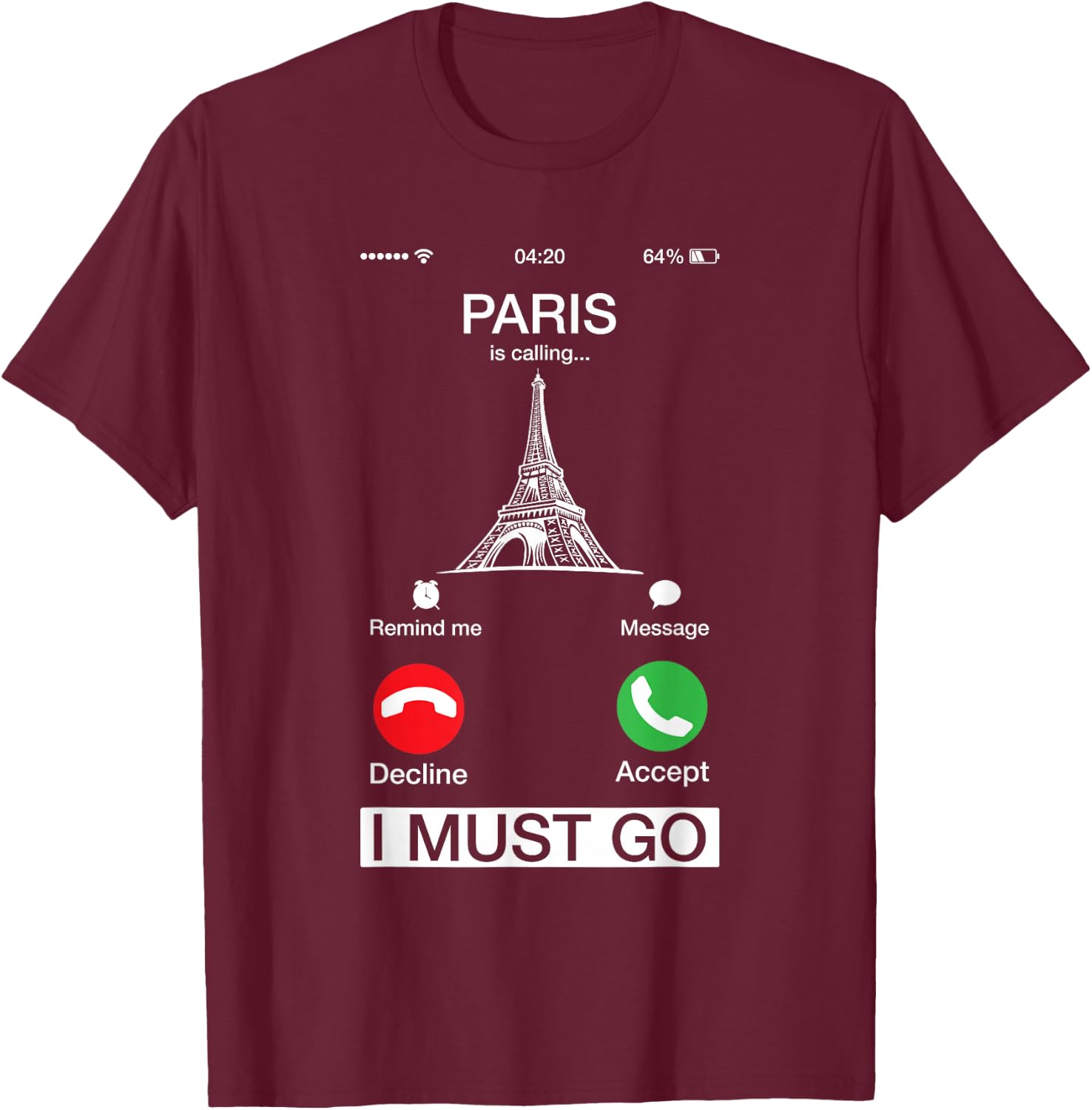 Paris Is Calling And I Must Go Funny Phone Screen T-Shirt - T-Shirt | Maroon