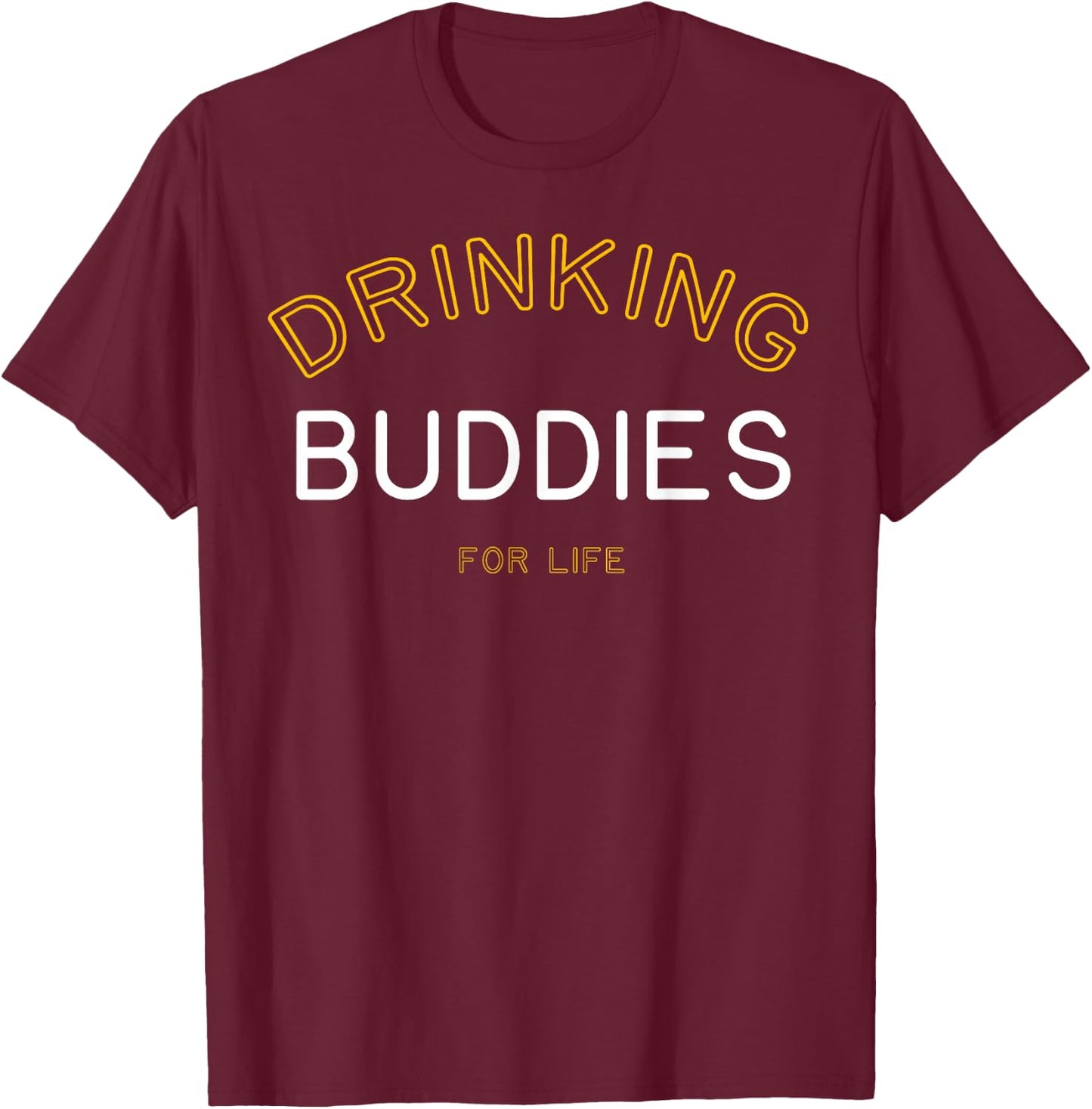 Drinking Buddies for Life Funny Matching Group Gift T-Shirt - T-Shirt | Maroon