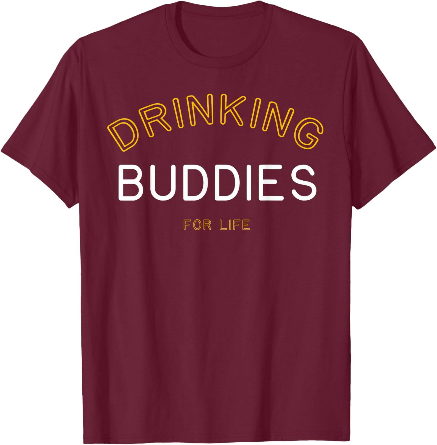 Drinking Buddies for Life Funny Matching Group Gift T-Shirt - T-Shirt | Maroon