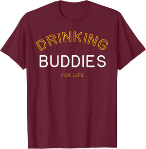 Drinking Buddies for Life Funny Matching Group Gift T-Shirt - T-Shirt | Maroon