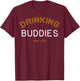 Drinking Buddies for Life Funny Matching Group Gift T-Shirt - T-Shirt | Maroon