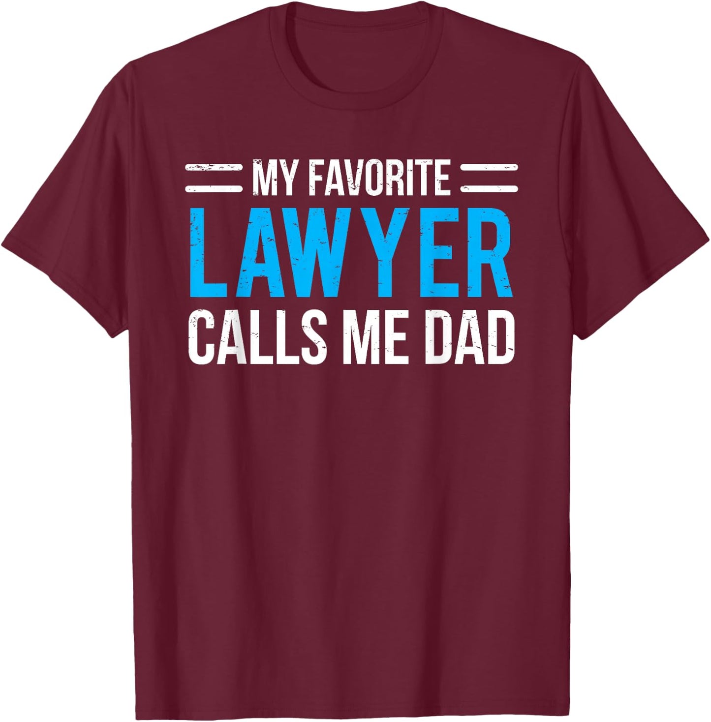 My Favorite Lawyer Calls Me Dad Cute Father T-Shirt - T-Shirt | Maroon