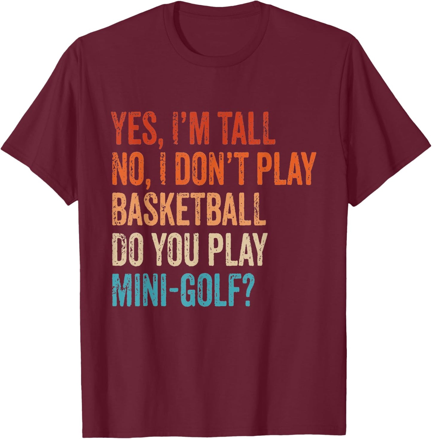 Yes I'm Tall No I Don't Play Basketball Funny Golf Vintage T-Shirt - T-Shirt | Maroon