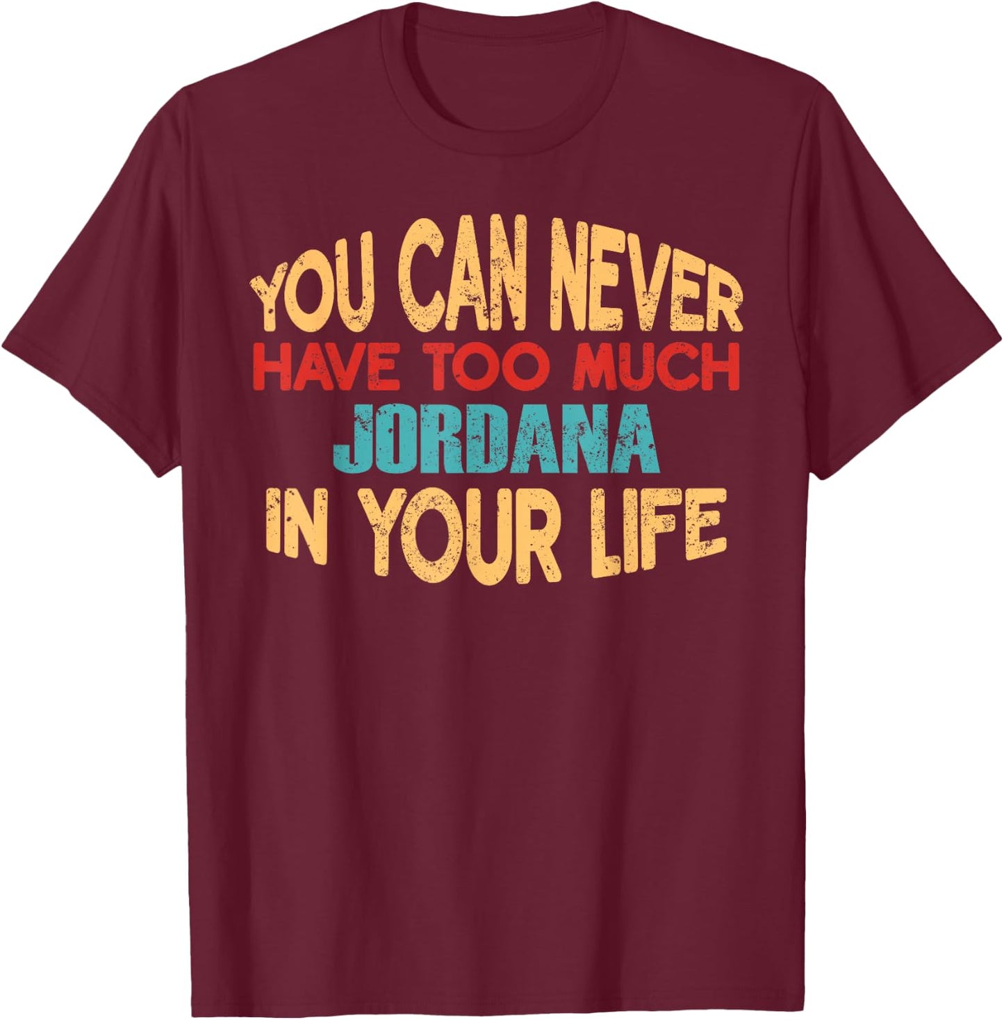 Funny Jordana Personalized First Name Joke Item T-Shirt - T-Shirt | Maroon