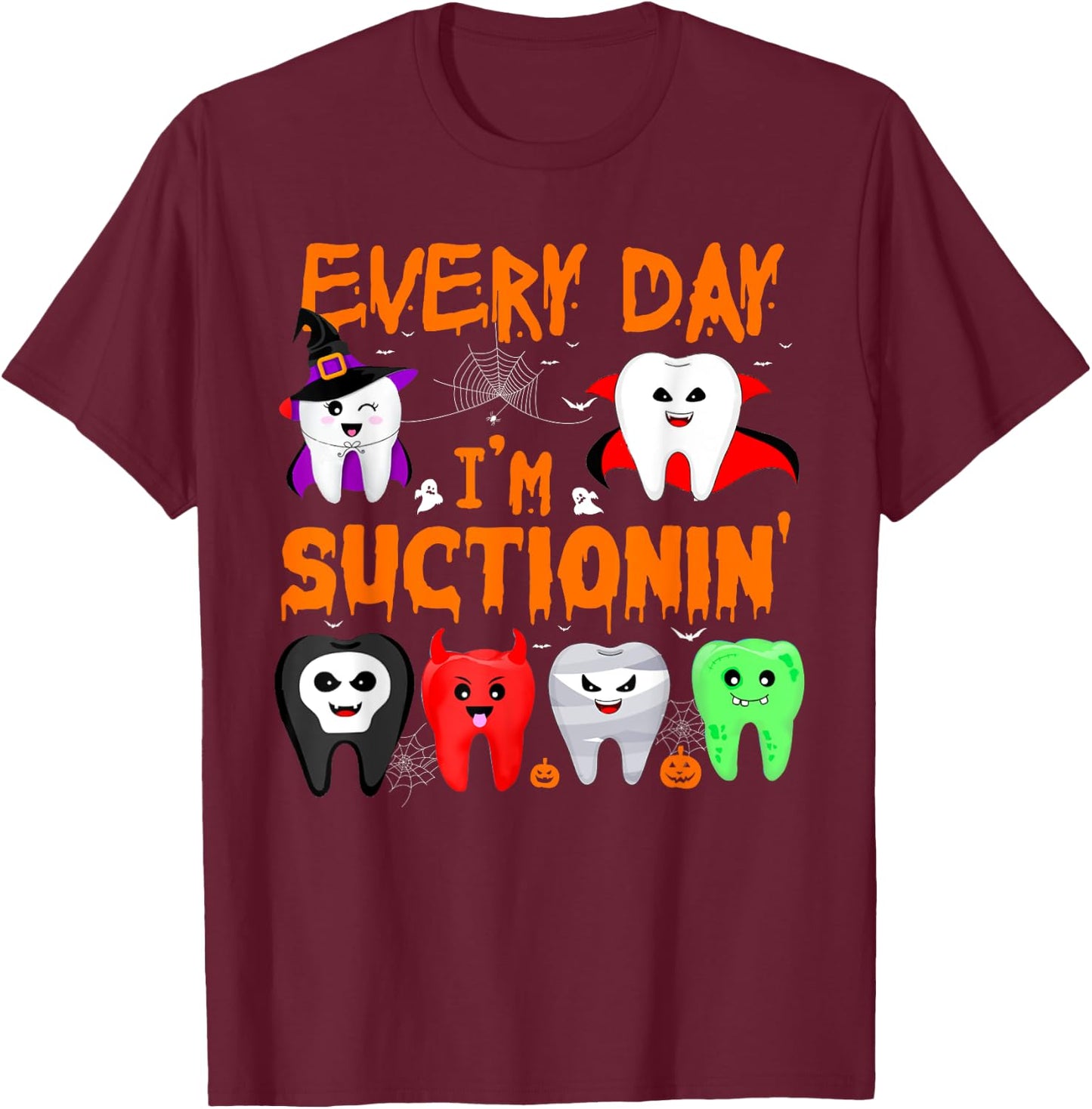 Every Day I'm Suctionin' Witch Teeth Dental Dentist Squad T-Shirt - T-Shirt | Maroon