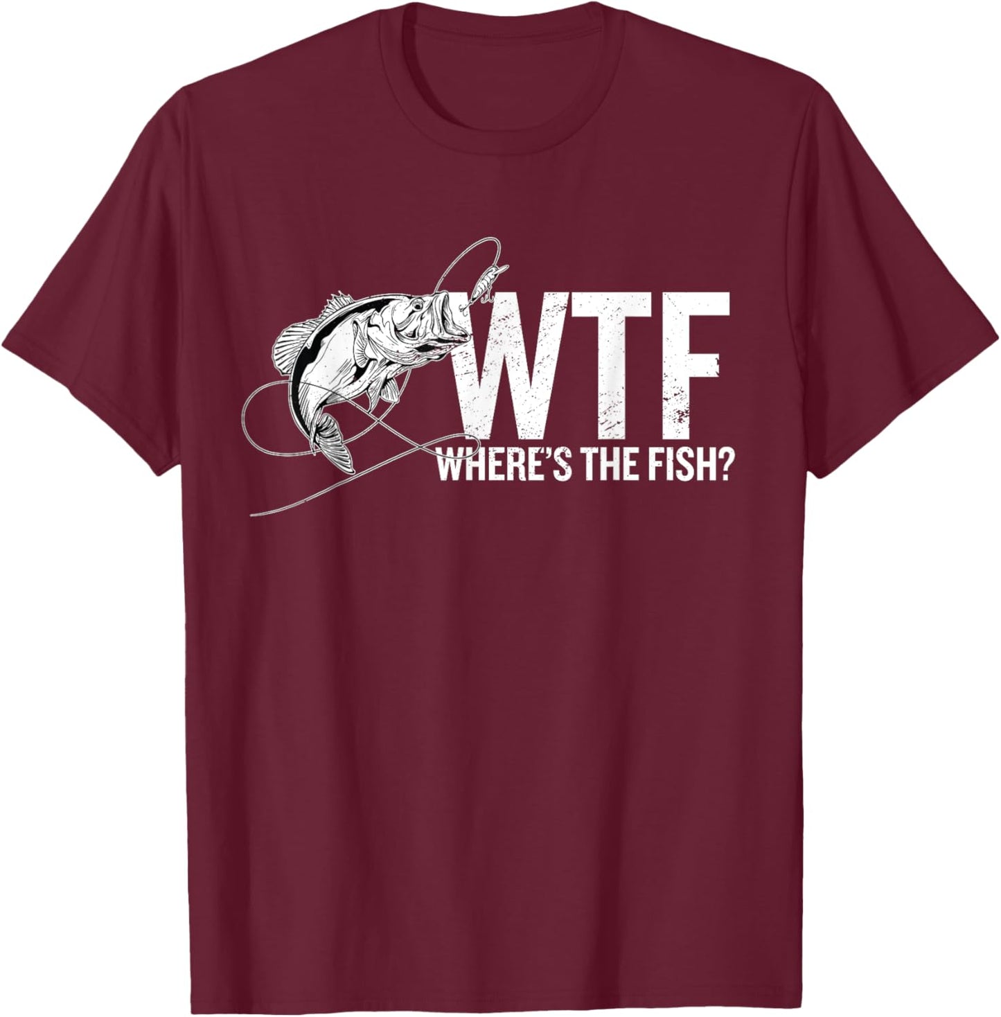 Where is The Fish WTF | Funny Fishing Anglers Fisherman T-Shirt - T-Shirt | Maroon