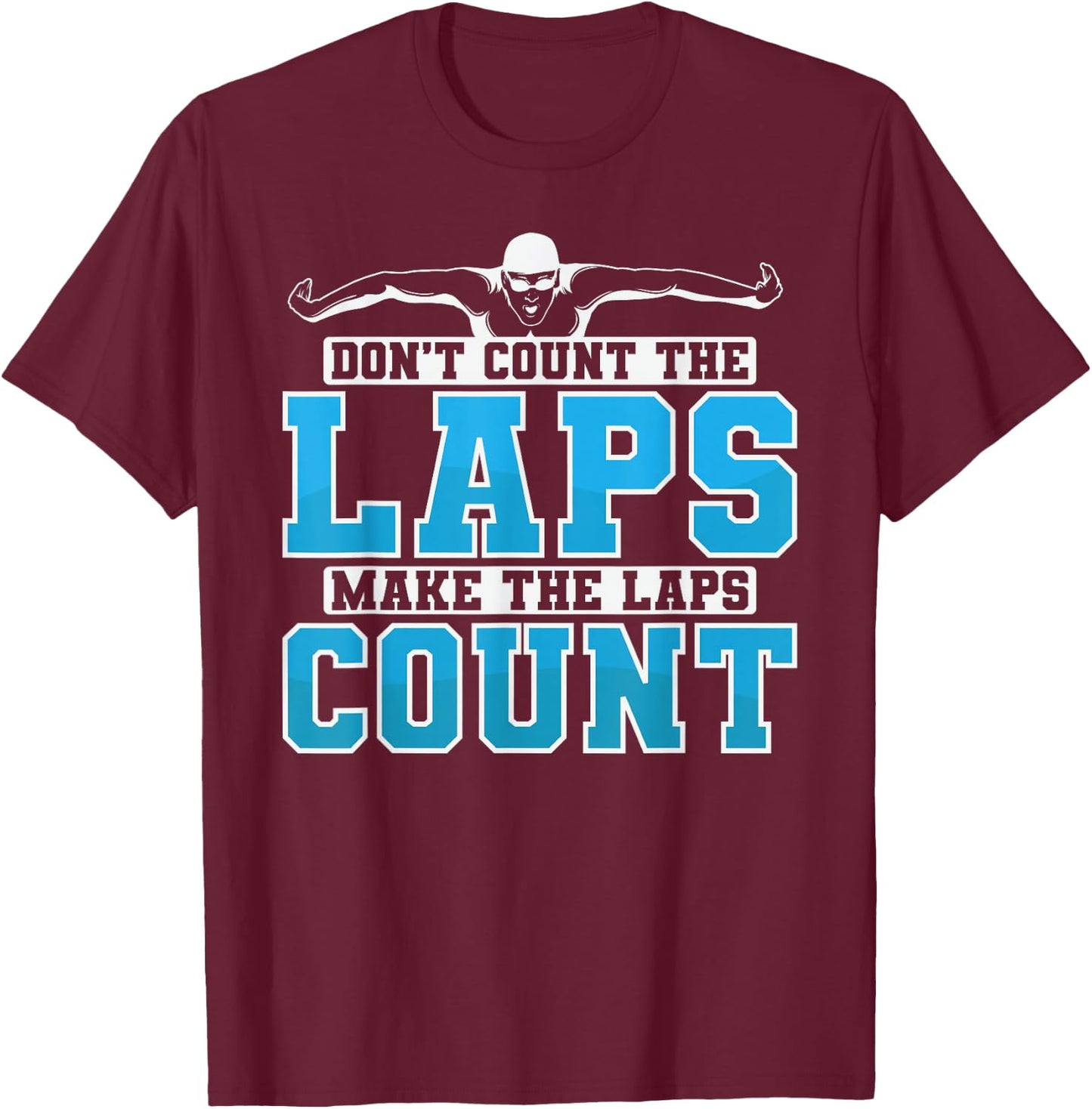Swimming Don't Count The Laps Make The Laps Count T-Shirt - T-Shirt | Maroon