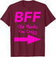 BFF She Thinks Im Crazy Best Friends Arrow Matching T-Shirt - T-Shirt | Maroon