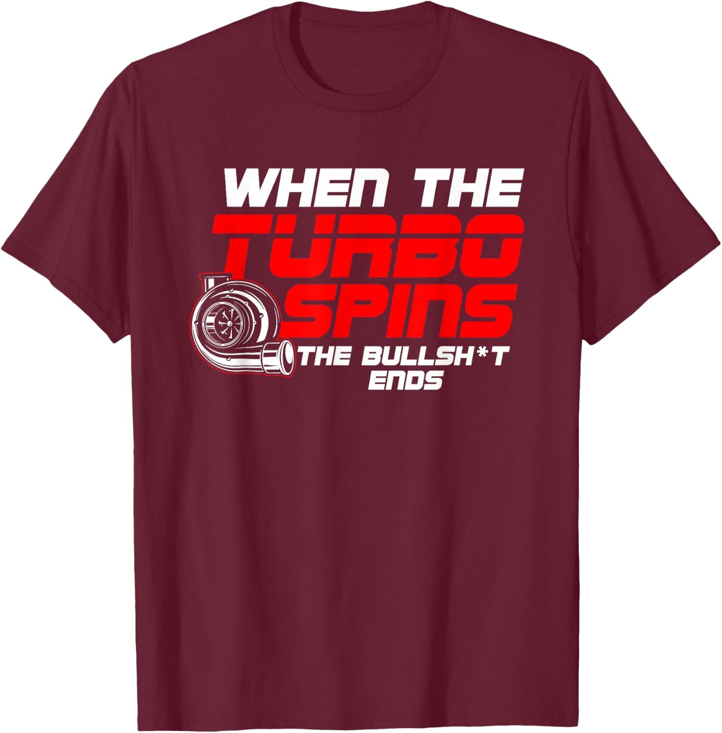 Funny Turbo Spins car Guy T-Shirt - T-Shirt | Maroon