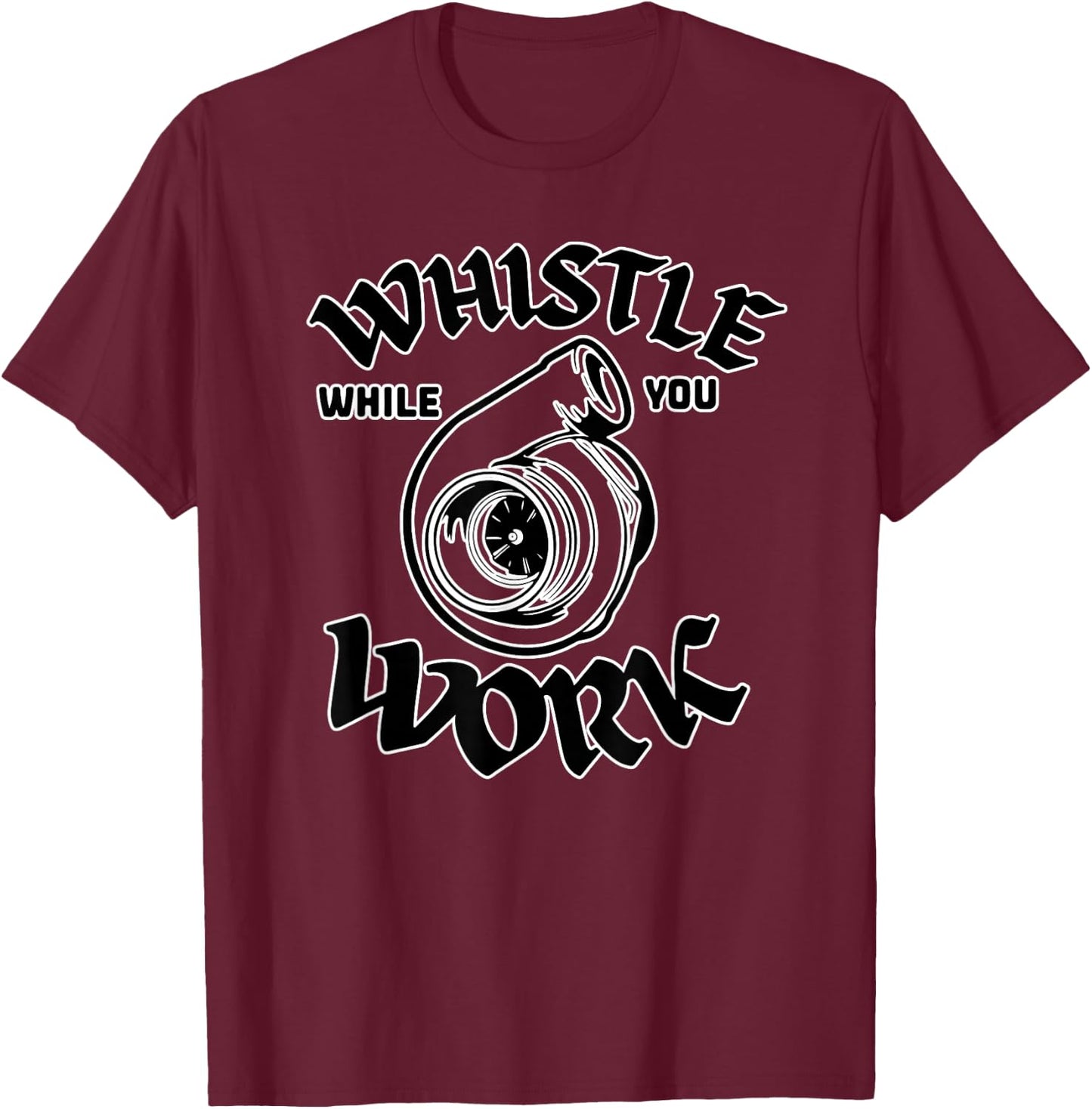 Whistle While You Work Work Turbocharger Mechanic Design T-Shirt - T-Shirt | Maroon