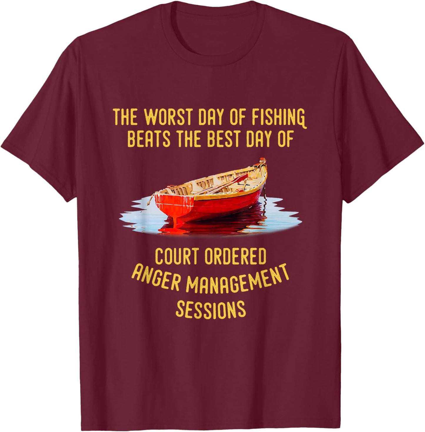 The Worst Day of Fishing Beats The Best Day of Court Ordered T-Shirt - T-Shirt | Maroon