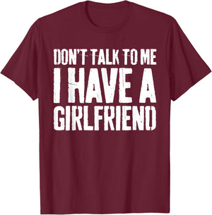 Don't Talk To Me I Have A Girlfriend Shirt Funny Boyfriend T-Shirt - T-Shirt | Maroon