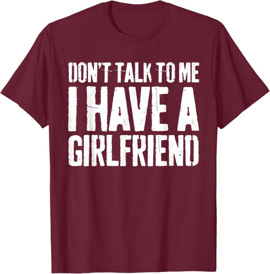 Don't Talk To Me I Have A Girlfriend Shirt Funny Boyfriend T-Shirt - T-Shirt | Maroon