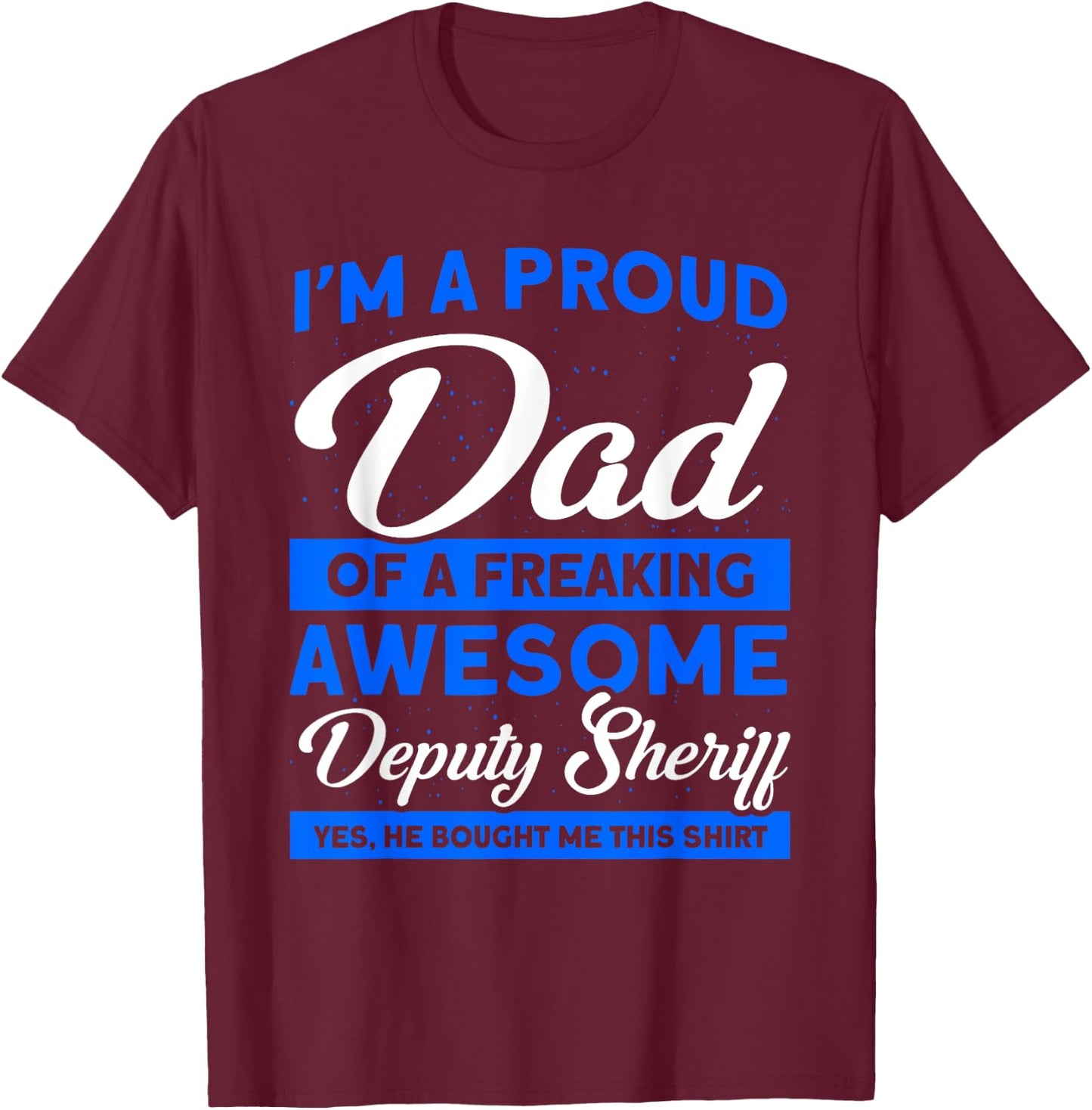Proud Dad Of A Deputy Sheriff Deputy Dad Deputy Sheriff T-Shirt - T-Shirt | Maroon